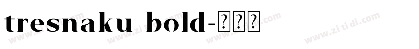 tresnaku bold字体转换